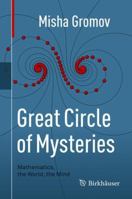 Great Circle of Mysteries: Mathematics, the World, the Mind 3319530488 Book Cover