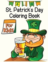 St. Patrick's Day Coloring Book for Kids: St Patricks Day Gifts for Kids: St Patricks Day Activity Book for Kids, St Patricks Day Books for Kids, Coloring Pages for Kids, Toddlers, and Preschoolers B09SFMKWQC Book Cover