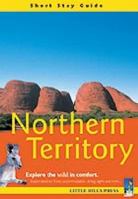 Northern Territory: Short Stay Guide: Exploring the Wild in Comfort 1863152067 Book Cover