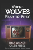 Where Wolves Fear to Prey: Enter Haddonwood Book Three B0BBJX3Q7V Book Cover