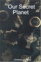 Our Secret Planet 1411641183 Book Cover