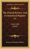 The Church Review, And Ecclesiastical Register V1: 1848-1849 1167028562 Book Cover