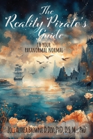 The Reality Pirate's Guide to Your Paranormal Normal B0D35T1QQR Book Cover
