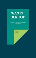 Was ist der Tod: Über das letzte Geheimnis des Lebens (German Edition) 381924400X Book Cover