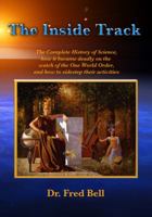 The Inside Track: The Complete History of Science, how it became deadly on the watch of the One World Order, and how to sidestep their Activities 1732631301 Book Cover