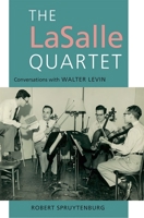 The Lasalle Quartet: Conversations with Walter Levin 1843838354 Book Cover