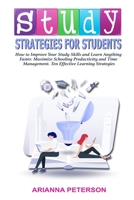 Study Strategies for Students: How to Improve Your Study Skills and Learn Anything Faster, Maximize Schooling Productivity and Time Management, Ten Effective Learning Strategies 1660813360 Book Cover