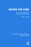 Behind the Tube: A History of Broadcasting Technology and Business 103259392X Book Cover