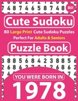 Cute Sudoku Puzzle Book: 80 Large Print Cute Sudoku Puzzles Perfect For Adults & Seniors: You Were Born In 1978: One Puzzles Per Page With Solutions B08T6JXVK6 Book Cover