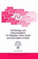 Cell Biology and Instrumentation: UV Radiation, Nitric Oxide and Cell Death in Plants: Volume 371 NATO Science Series: Life and Behavioural Sciences (Nato ... Series, Life and Behavioural Sciences) 1586035746 Book Cover