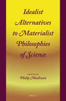 Idealist Alternatives to Materialist Philosophies of Science 9004415262 Book Cover