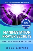 Manifestation Prayer Secrets: How to Ask, Embody and Receive 1800950799 Book Cover