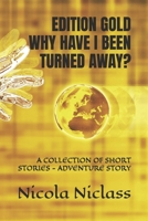 EDITION GOLD WHY HAVE I BEEN TURNED AWAY?: A COLLECTION OF SHORT STORIES - ADVENTURE STORY (Edition Gold English) B0GGH1YNXM Book Cover
