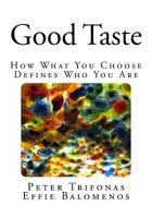Good Taste : How What You Choose Defines Who You Are 0993895328 Book Cover