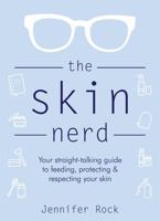 The Skin Nerd: Your straight-talking guide to feeding, protecting and respecting your skin 1472265319 Book Cover