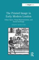 The Printed Image in Early Modern London: Urban Space, Visual Representation, and Social Exchange 1138247146 Book Cover