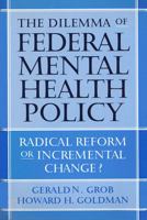 The Dilemma of Federal Mental Health Policy: Radical Reform or Incremental Change? (Critical Issues in Health and Medicine) 0813539587 Book Cover