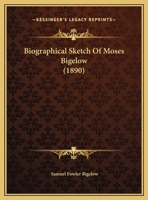 Biographical Sketch of Moses Bigelow 1359340777 Book Cover