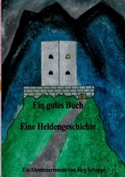 Ein gutes Buch Eine Heldengeschichte: Ein Abenteuerroman von Jörg Schoppe (German Edition) 3819201092 Book Cover