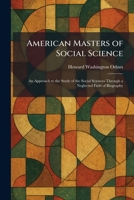 American Masters of Social Science: An Approach to the Study of the Social Sciences Through a Neglected Field of Biography 102527041X Book Cover