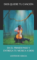 DIOS QUIERE TU CANCIÓN: DA EL PRIMER PASO Y ENTREGA TU MÚSICA A DIOS B09CCHBZK6 Book Cover