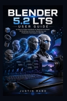 Blender 5.2 LTS User Guide: An Easy-to-Follow Handbook for Beginners to Master 3D Modeling, Animation, Rendering, and Production Techniques in Blender B0HDB12WWS Book Cover