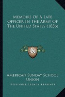 Memoirs of a Late Officer in the Army of the United States: By an Officer in the Same Service (Classic Reprint) 1166280012 Book Cover