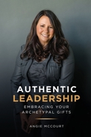 Authentic Leadership: Embracing Your Archetypal Gifts 173768313X Book Cover