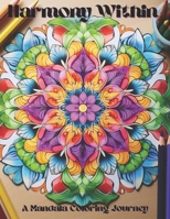 Harmony Within: A Mandala Coloring Journey B0CTT2RSYQ Book Cover