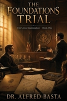 The Foundations Trial (The Cross Examination) B0H4Q1TYDM Book Cover
