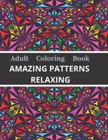 Amazing Patterns Relaxing: An Adult Coloring Book with Fun, Easy, and Relaxing Coloring Pages B08GVLWBLW Book Cover