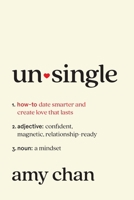 Unsingle: How to Date Smarter and Create Love That Lasts 1419779842 Book Cover