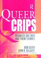 Queer Crips: Disabled Gay Men and Their Stories (Haworth Gay & Lesbian Studies) (Haworth Gay & Lesbian Studies) 1560234571 Book Cover
