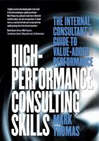 High Performance Consulting Skills: The Internal Consultant's Guide To Value Added Performance 1854182587 Book Cover