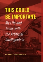 This Could Be Important: My Life and Times with the Artificial Intelligentsia 0359901336 Book Cover
