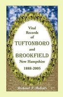 Vital Records of Tuftonboro and Brookfield, New Hampshire, 1888-2005 0788443283 Book Cover