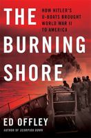 The Burning Shore: How Hitler's U-Boats Brought World War II to America 0465029612 Book Cover
