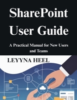 SharePoint User Guide: A Practical Manual for New Users and Teams B0G6Z5K5LD Book Cover