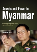 Secrets and Power in Myanmar: Intelligence and the Fall of General Khin Nyunt 9814843776 Book Cover