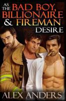 As the Bad Boy, Billionaire & Fireman Desire 1500776955 Book Cover