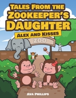Tales from the Zookeeper's Daughter : Alex and Kisses 1648950426 Book Cover