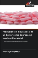 Produzione di bioplastica da un batterio che degrada gli inquinanti organici (Italian Edition) 6209684718 Book Cover