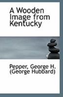 A Wooden Image From Kentucky 0526364475 Book Cover