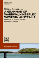 A Grammar of Warrwa, Kimberley, Western Australia: As Spoken by Maudie Lennard and Freddy Marker (Pacific Linguistics [Pl]) 311140000X Book Cover