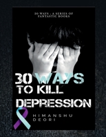 30 ways to kill Depression: An ultimate guide to Happiness B0DVPGGHN5 Book Cover