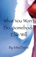 What you won't do, somebody else will 1482581248 Book Cover
