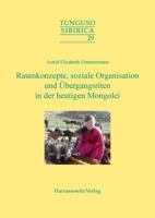 Raumkonzepte, Soziale Organisation Und Ubergangsriten in Der Heutigen Mongolei: Arbeit, Familie Und Heirat Am Beispiel Der Westmongolischen Oold 3447061529 Book Cover