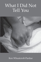 What I Did Not Tell You 1735097608 Book Cover