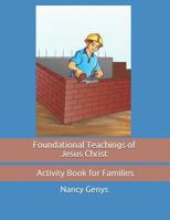 Foundational Teachings of Jesus Christ: Activity Book 1798280329 Book Cover