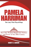 PAMELA HARRIMAN: The Lady Who Played Kings: How One Woman Shaped the Politics and Power of the 20th Century B0DTSS98KM Book Cover